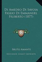 Di Amedeo Di Savoia, Figlio Di Emmanuel Filiberto: Ricerche Biografiche Illustrate Da Un Documento Finora Inedito 1141331535 Book Cover