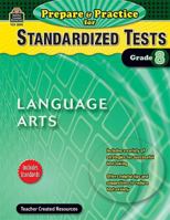 Prepare & Practice for Standardized Tests: Language Arts Grade 8 1420628984 Book Cover