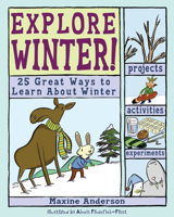Explore Winter!: 25 Great Ways to Learn About Winter (Explore Your World series) 0978503759 Book Cover