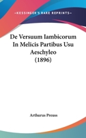 De Versuum Iambicorum in Melicis Partibus Usu Aeschyleo 1167476565 Book Cover
