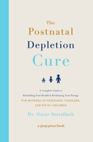 The Postnatal Depletion Cure: A Complete Guide to Rebuilding Your Health and Reclaiming Your Energy for Mothers of Newborns, Toddlers, and Young Children 1478970316 Book Cover
