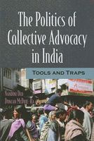 The Politics of Collective Advocacy in India: Tools and Traps 1565493273 Book Cover