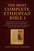 The Most Complete Ethiopian Bible 1: A Comprehensive Translation with Original Ge’ez Text, Commentary, Historical Insights, and Devotional Guides for Study and Spiritual Growth B0FV39DW88 Book Cover