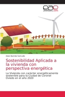 Sostenibilidad Aplicada a la vivienda con perspectiva energética: La Vivienda con carácter energéticamente sostenible para la Ciudad de Coronel Oviedo en el año 2020 6203038342 Book Cover