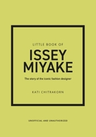 Little Book of Issey Miyake: The Story of the Iconic Fashion House 1035420635 Book Cover
