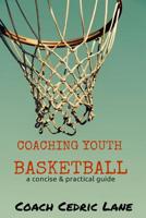 Coaching Youth Basketball: a concise & practical guide 1519117698 Book Cover