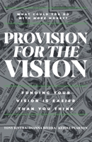 Provision for the Vision: Funding Your Vision is Easier Than You Think 1962401596 Book Cover
