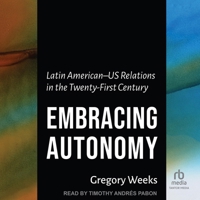 Embracing Autonomy: Latin American-Us Relations in the Twenty-First Century B0F46WCPSD Book Cover