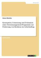 Konzeption, Umsetzung und Evaluation eines Stressmanagement-Programms zur Förderung von Resilienz im Schichtalltag 366854378X Book Cover