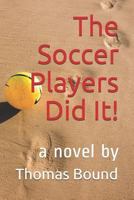 The Soccer Players Did It! 1719874662 Book Cover