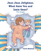Jean Jean Jellybean, What Have You and Izzie seen?: The Jungle B0FRDDRB83 Book Cover