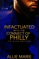 Infatuated With The Connect Of Philly: The Black Brothers 1661382606 Book Cover