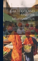 Das Togoland Und Die Sklavenküste: Leben Und Sitten Der Eingebornen, Natur, Klima Und Kulturele Bedeutung Des Landes, Dessen Handel U. Die Deutschen ... Und Studien Geschildert (German Edition) 102003856X Book Cover