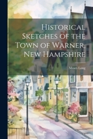 Historical Sketches of the Town of Warner, New Hampshire 1021929832 Book Cover