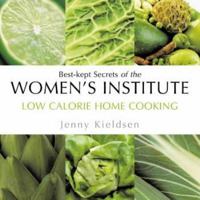 Low Calorie Home Cooking: Best-Kept Secrets of the Women's Institute (Best-Kept Secrets of the Women's Institute Series) 0743259769 Book Cover