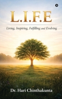 L.I.F.E: Living, Inspiring, Fulfilling and Evolving B0GTB9X7KM Book Cover