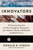 Innovators: 16 Visionary Scientists and Their Struggle for Recognition—From Galileo to Barbara McClintock and Rachel Carson 1956763392 Book Cover