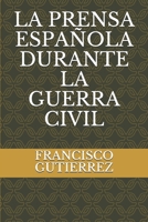 La Prensa Espa�ola Durante La Guerra Civil 1692991523 Book Cover