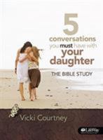 5 Conversations You Must Have with Your Daughter - Bible Study Book: The Bible Study 1415867348 Book Cover