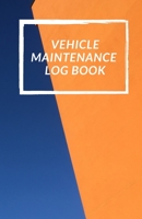Vehicle Maintenance Log Book: Repairs And Maintenance Record Book for Cars, Trucks, Motorcycles and Other Vehicles with Parts List and Mileage Log 1673473776 Book Cover