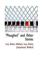 Ploughed and Other Stories 1241395349 Book Cover