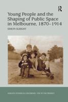 Young People and the Shaping of Public Space in Melbourne, 1870-1914 113827111X Book Cover