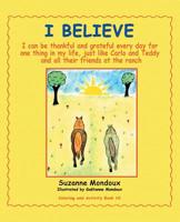 I Believe : I Can Be Thankful and Grateful Every Day for One Thing in My Life, Just Like Carlo and Teddy and All Their Friends at the Ranch 1982222719 Book Cover