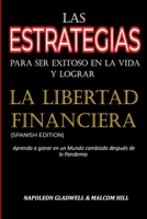 LAS ESTRATEGIAS PARA SER EXITOSO EN LA VIDA Y LOGRAR LA LIBERTAD FINANCIERA: APRENDA A GANAR EN UN MUNDO CAMBIADO DESPUÉS DE LA PANDEMIA (SPANISH EDITION) B08JF5JXCN Book Cover