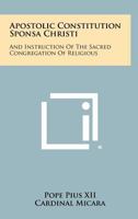 Apostolic Constitution Sponsa Christi: And Instruction Of The Sacred Congregation Of Religious 125834758X Book Cover