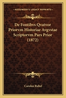De Fontibvs Qvatvor Priorvm Historiae Avgvstae Scriptorvm Pars Prior (1872) 1120416256 Book Cover