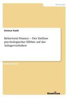 Behavioral Finance - Der Einfluss psychologischer Effekte auf das Anlegerverhalten 3656982791 Book Cover