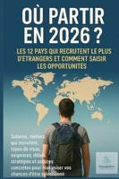 Où Partir en 2026: Les 12 Pays qui recrutent le plus d’étrangers et comment saisir les opportunités B0G3GH7SP7 Book Cover
