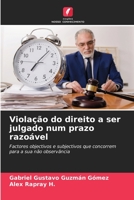 Violação do direito a ser julgado num prazo razoável: Factores objectivos e subjectivos que concorrem para a sua não observância B0CKRJ9BNX Book Cover