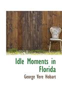 Idle Moments in Florida 0548457077 Book Cover