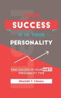 Your Success Is in Your Personality: Find Success in Your Mbti Personality Type 1539871339 Book Cover