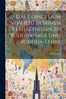 Das Evangelium von Jesu in seinen Verhältnissen zu Buddha-Sage und Buddha-Lehre 1021219266 Book Cover