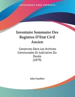 Inventaire Sommaire Des Registres D'Etat Civil Ancien: Conserves Dans Les Archives Communales Et Judiciaires Du Doubs 1162491213 Book Cover