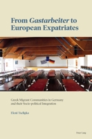 From �gastarbeiter� to European Expatriates: Greek Migrant Communities in Germany and Their Socio-Political Integration 1788745604 Book Cover