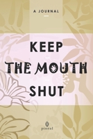 Keep the Mouth Shut : A Self-Help Journal 1659553539 Book Cover