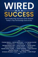 Wired for Success: The Leadership Journeys that Shaped Today's Top Technology Executives 1968017054 Book Cover