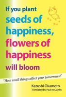 If You Plant Seeds of Happiness, Flowers of Happiness Will Bloom 0989847713 Book Cover