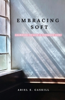 Embracing Soft: Learning to Live a Textured Life B0HGG9BSVZ Book Cover