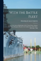 With the Battle Fleet: Cruise of the Sixteen Battleships of the United States Atlantic Fleet From Hampton Roads to the Golden Gate, December, 1907-May, 1908 101914016X Book Cover