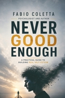 NEVER GOOD ENOUGH: A Practical Guide to Building Real Self-Esteem B0HD6NGZ8R Book Cover