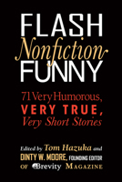 Flash Nonfiction Funny: 71 Very Humorous, Very True, Very Short Stories 0997543744 Book Cover