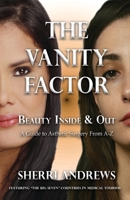 The Vanity Factor: Beauty Inside & Out - A Guide for Aesthetic Surgery From A To Z 1959623559 Book Cover