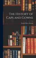 The History of Caps and Gowns 1014169534 Book Cover