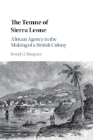 The Temne of Sierra Leone: African Agency in the Making of a British Colony 131664796X Book Cover