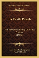 The Devil's Plough: The Romantic History of a Soul Conflict 0548862397 Book Cover