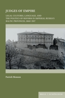 Judges of Empire: Legal Cultures, Language, and the Politics of Reform in Imperial Russia's Baltic Provinces, 1860-1917 (On the Boundary of Two Worlds) 350670561X Book Cover